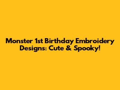 Monster 1st Birthday Embroidery Designs: Cute & Spooky!