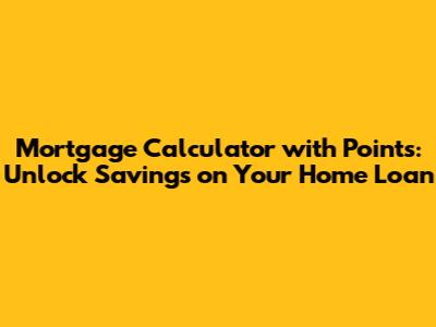 Mortgage Calculator with Points: Unlock Savings on Your Home Loan