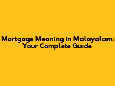 Mortgage Meaning in Malayalam: Your Complete Guide