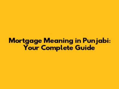 Mortgage Meaning in Punjabi: Your Complete Guide
