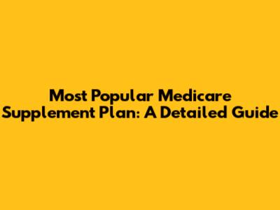Most Popular Medicare Supplement Plan: A Detailed Guide
