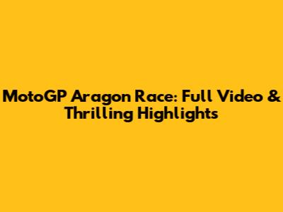 MotoGP Aragon Race: Full Video & Thrilling Highlights