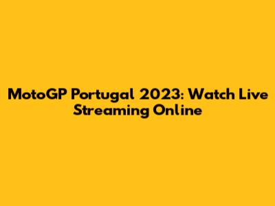 MotoGP Portugal 2023: Watch Live Streaming Online