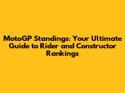 MotoGP Standings: Your Ultimate Guide to Rider and Constructor Rankings