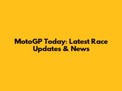 MotoGP Today: Latest Race Updates & News