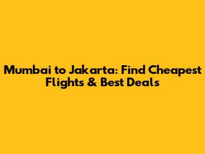Mumbai to Jakarta: Find Cheapest Flights & Best Deals