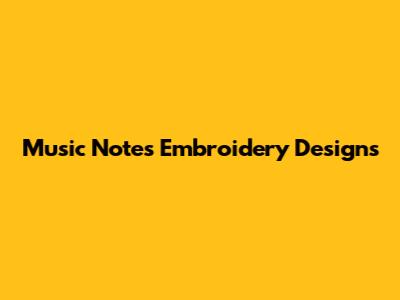 Music Notes Embroidery Designs