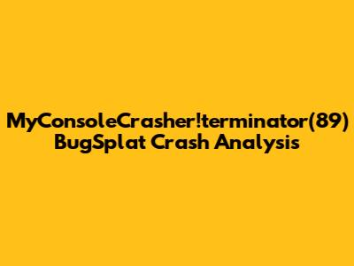 MyConsoleCrasher!terminator(89) BugSplat Crash Analysis