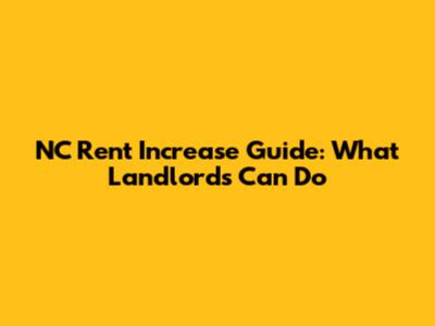 NC Rent Increase Guide: What Landlords Can Do