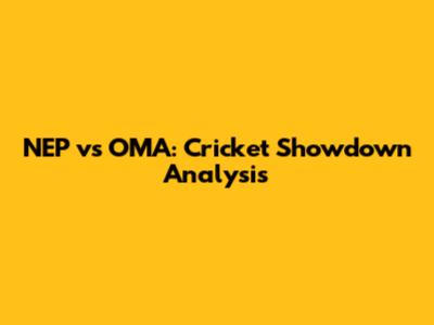 NEP vs OMA: Cricket Showdown Analysis
