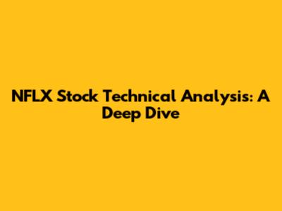 NFLX Stock Technical Analysis: A Deep Dive