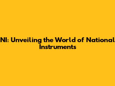 NI: Unveiling the World of National Instruments