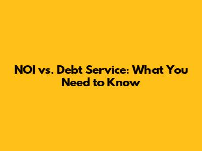 NOI vs. Debt Service: What You Need to Know