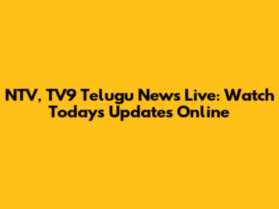 NTV, TV9 Telugu News Live: Watch Today's Updates Online