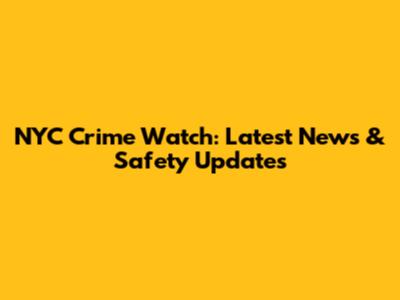 NYC Crime Watch: Latest News & Safety Updates