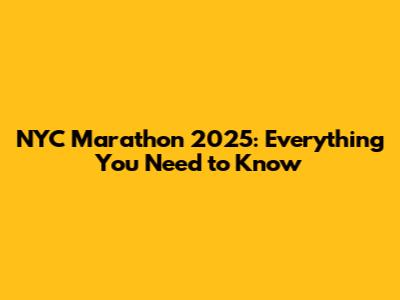NYC Marathon 2025: Everything You Need to Know