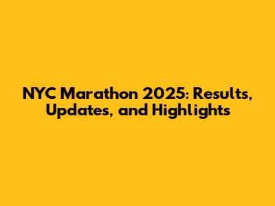 NYC Marathon 2025: Results, Updates, and Highlights