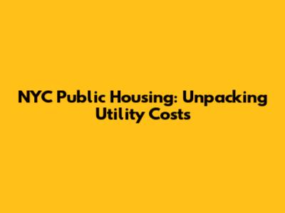 NYC Public Housing: Unpacking Utility Costs