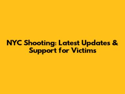 NYC Shooting: Latest Updates & Support for Victims