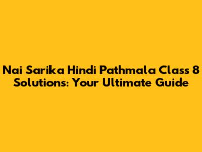 Nai Sarika Hindi Pathmala Class 8 Solutions: Your Ultimate Guide