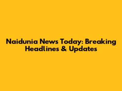 Naidunia News Today: Breaking Headlines & Updates