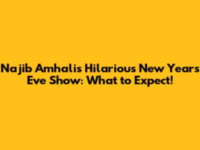 Najib Amhali's Hilarious New Year's Eve Show: What to Expect!