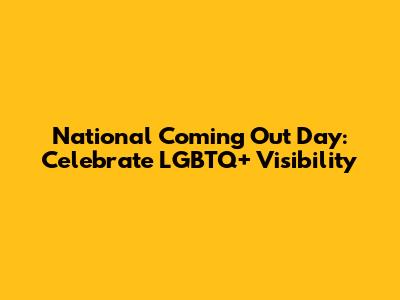 National Coming Out Day: Celebrate LGBTQ+ Visibility