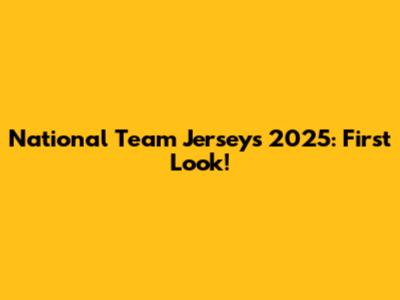 National Team Jerseys 2025: First Look!