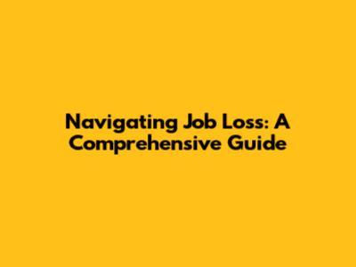 Navigating Job Loss: A Comprehensive Guide