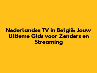 Nederlandse TV in België: Jouw Ultieme Gids voor Zenders en Streaming