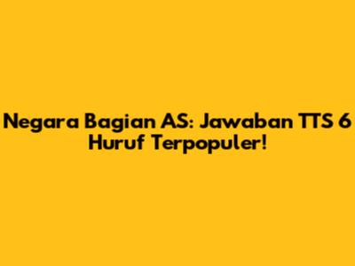Negara Bagian AS: Jawaban TTS 6 Huruf Terpopuler!