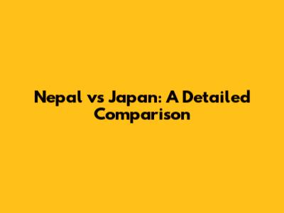 Nepal vs Japan: A Detailed Comparison