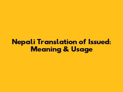 Nepali Translation of "Issued": Meaning & Usage