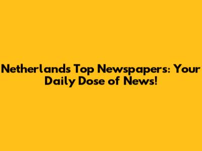 Netherlands' Top Newspapers: Your Daily Dose of News!