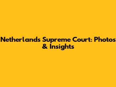 Netherlands Supreme Court: Photos & Insights