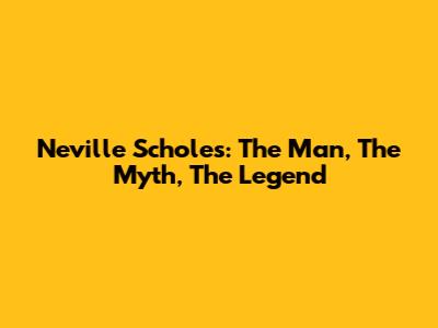 Neville Scholes: The Man, The Myth, The Legend