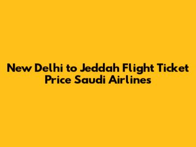 New Delhi to Jeddah Flight Ticket Price Saudi Airlines