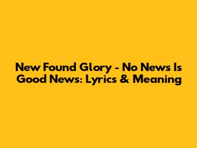New Found Glory - No News Is Good News: Lyrics & Meaning
