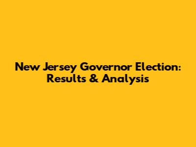 New Jersey Governor Election: Results & Analysis