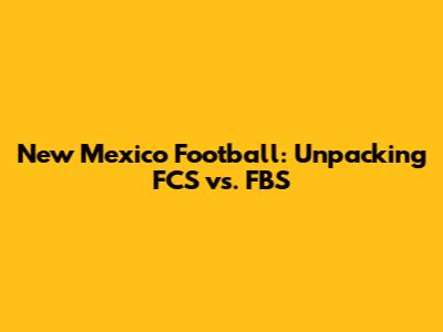 New Mexico Football: Unpacking FCS vs. FBS