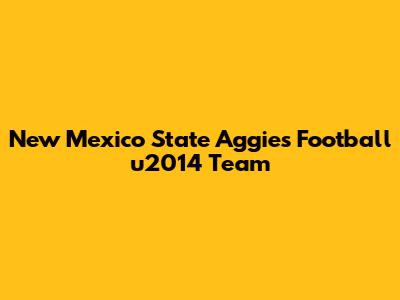 New Mexico State Aggies Football u2014 Team