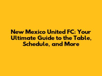 New Mexico United FC: Your Ultimate Guide to the Table, Schedule, and More