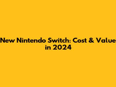 New Nintendo Switch: Cost & Value in 2024