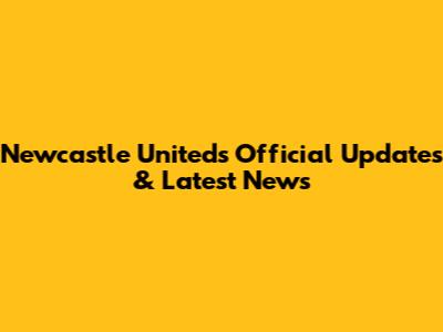 Newcastle United's Official Updates & Latest News