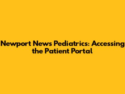 Newport News Pediatrics: Accessing the Patient Portal