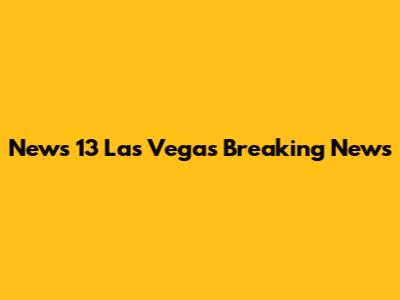 News 13 Las Vegas Breaking News