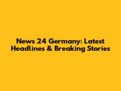 News 24 Germany: Latest Headlines & Breaking Stories
