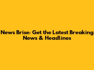 News Brise: Get the Latest Breaking News & Headlines