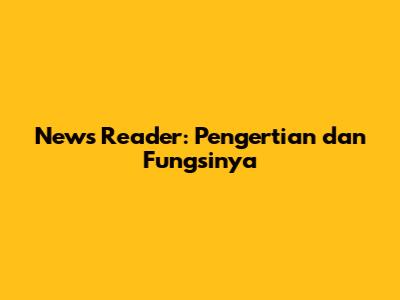 News Reader: Pengertian dan Fungsinya