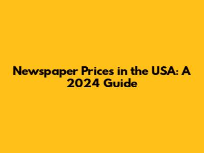 Newspaper Prices in the USA: A 2024 Guide